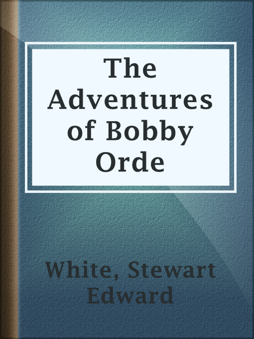 Title details for The Adventures of Bobby Orde by Stewart Edward White - Wait list